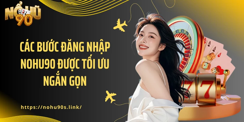 Các bước đăng nhập NOHU90 được tối ưu ngắn gọn
