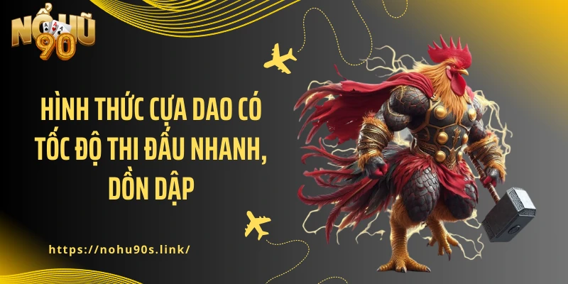 Hình thức cựa dao có tốc độ thi đấu nhanh, dồn dập