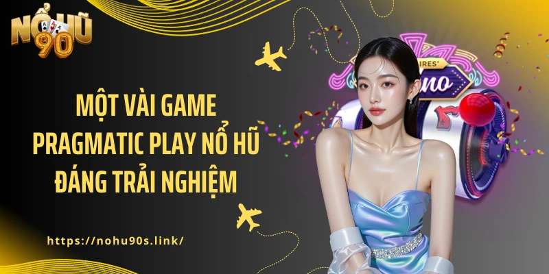 Một vài game Pragmatic Play nổ hũ đáng trải nghiệm