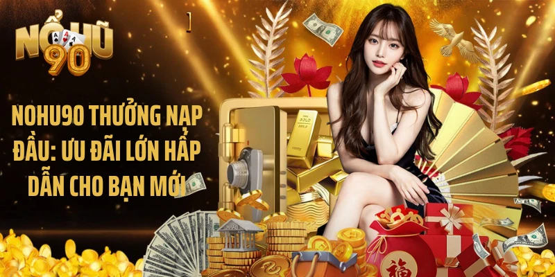 Nohu90 thưởng nạp đầu