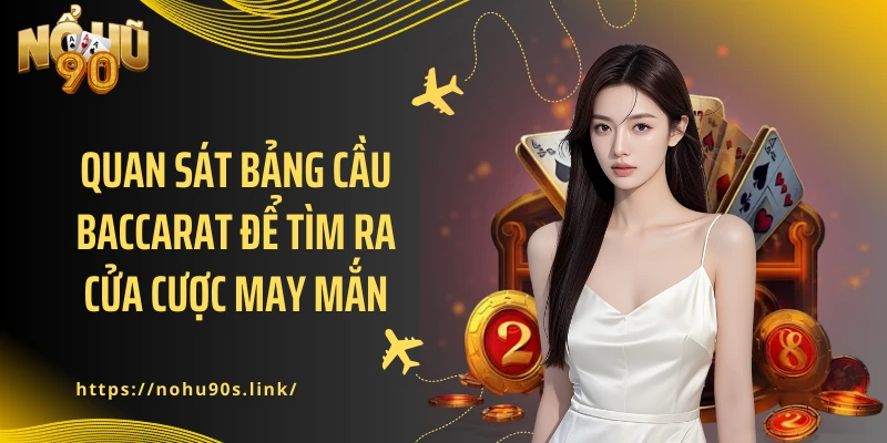 Quan sát bảng cầu baccarat để tìm ra cửa cược may mắn