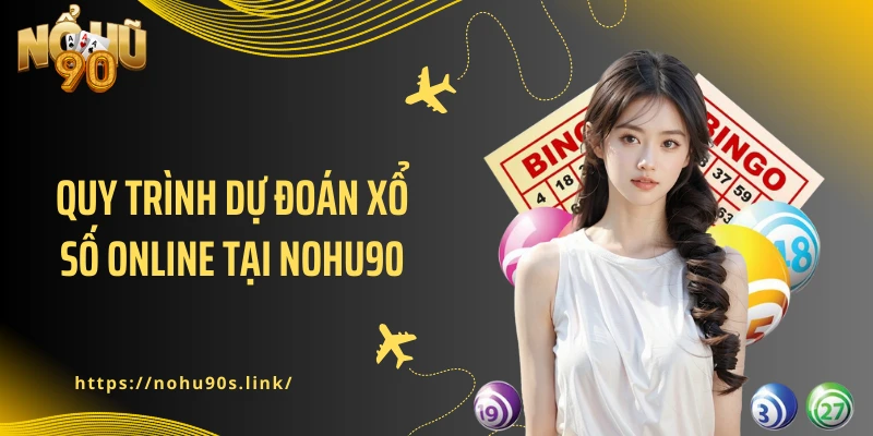 Quy trình dự đoán xổ số online tại NOHU90