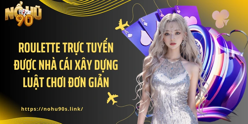 Roulette trực tuyến được nhà cái xây dựng luật chơi đơn giản