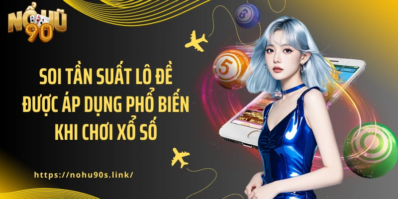 Soi tần suất lô đề được áp dụng phổ biến khi chơi xổ số