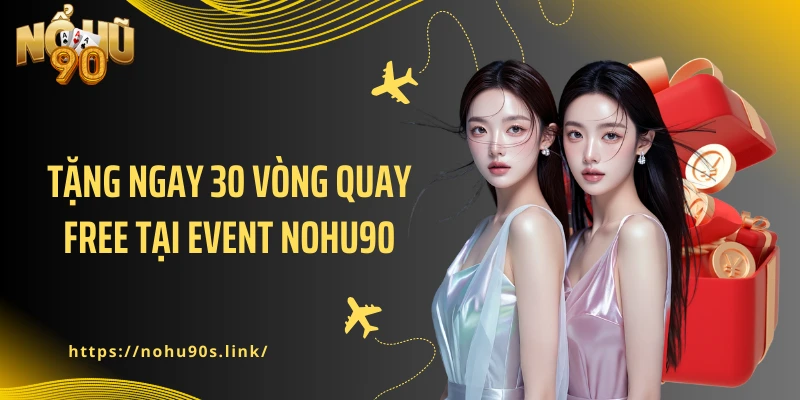 Tặng ngay 30 vòng quay free tại Event NOHU90