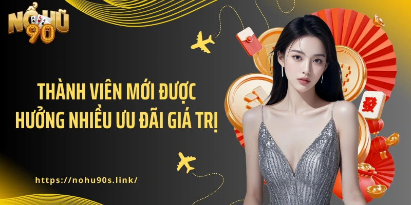 Thành viên mới được hưởng nhiều ưu đãi giá trị
