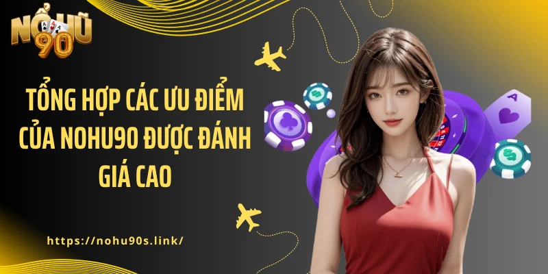 Tổng hợp các ưu điểm của NOHU90 được đánh giá cao