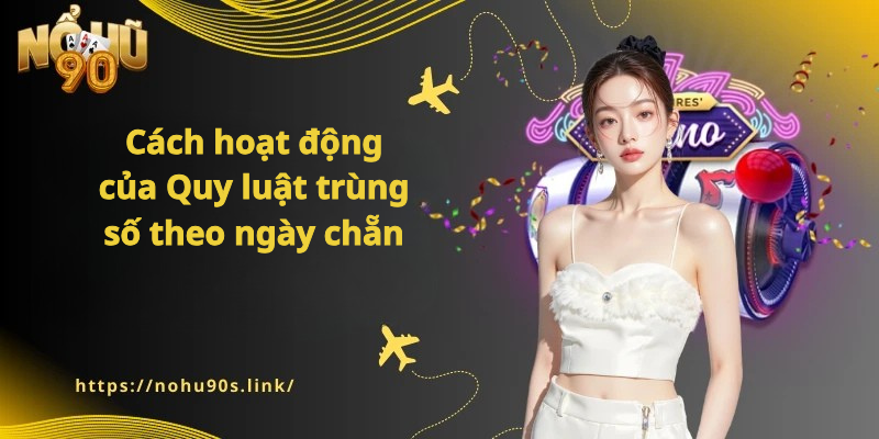 Nohu90: Quy luật trùng số theo ngày chẵn – ngày lẻ