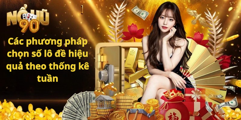 Các phương pháp chọn số lô đề hiệu quả theo thống kê tuần