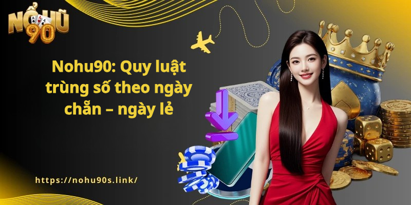 Nohu90: Quy luật trùng số theo ngày chẵn – ngày lẻ